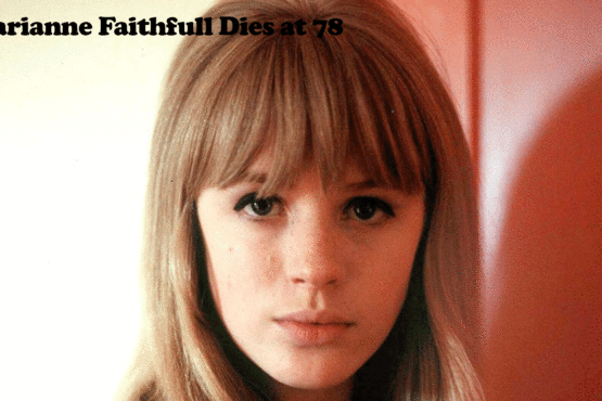 Singer and Actress Marianne Faithfull Dies at 78