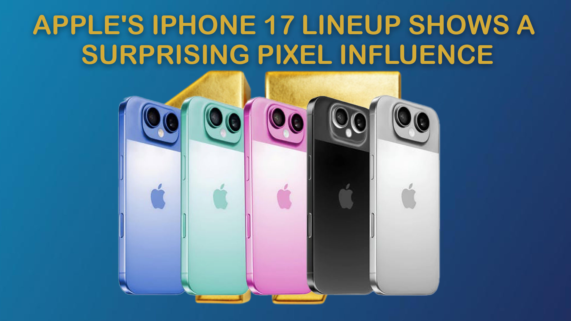 Apple’s iPhone 17 Lineup Shows a Surprising Pixel Influence